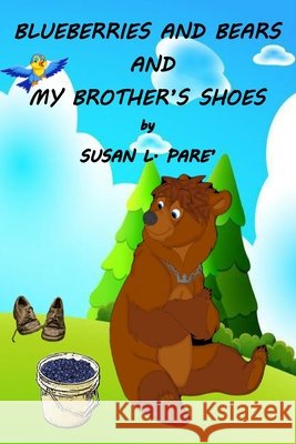 Blueberries and Bears and My Brother's Shoes Susan L. Pare' 9781733557245 Susan L. Pare - książka