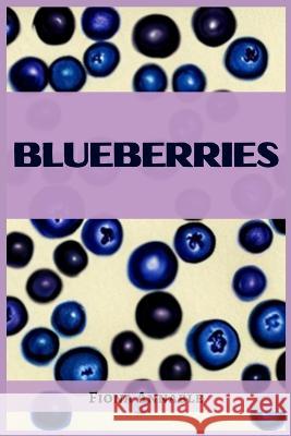 Blueberries: From Superfood to Scrumptious Delights (2023 Guide for Beginners) Fiona Annable   9783988314161 Fiona Annable - książka