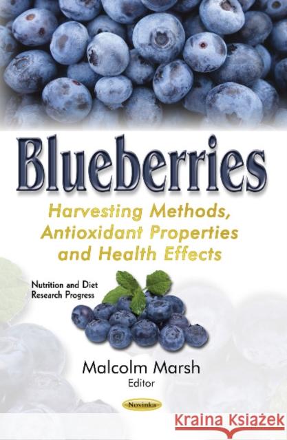 Blueberries: Harvesting Methods, Antioxidant Properties & Health Effects Malcolm Marsh 9781634848855 Nova Science Publishers Inc - książka