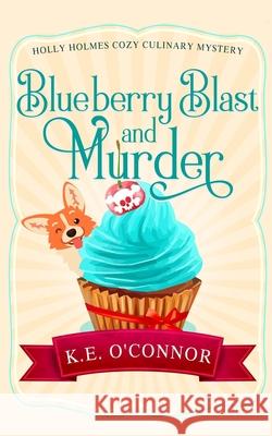 Blueberry Blast and Murder K. E. O'Connor 9781916357341 K.E. O'Connor Books - książka