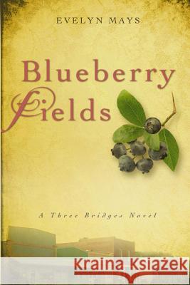 Blueberry Fields: A Three Bridges Novel Evelyn Mays 9780615804477 Prairie Creek Christian Press - książka