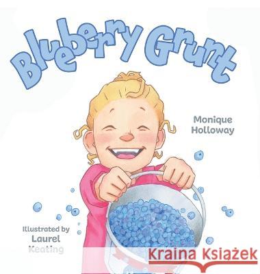 Blueberry Grunt Monique Holloway Laurel Keating 9781039171565 FriesenPress - książka