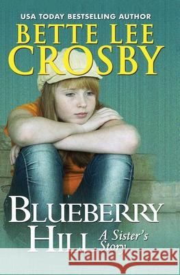 Blueberry Hill: A Sister's Story Bette Lee Crosby 9780998106793 Bent Pine Publishing Corp - książka