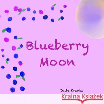 Blueberry Moon: A Children's Picture Book about Feelings Julie Krantz 9780692331040 Purple Pie Press - książka