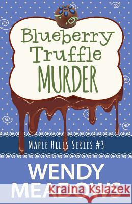 Blueberry Truffle Murder Wendy Meadows 9781536909388 Createspace Independent Publishing Platform - książka