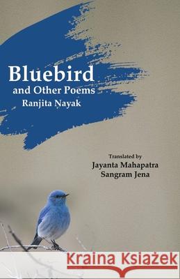 Bluebird and Other Poems Ranjita Nayak Jayanta Mahapatra Sangram Jena 9781645600527 Black Eagle Books - książka