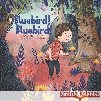 Bluebird! Bluebird! Charlotte J Rains, Alexandra H Macvean 9798441707213 Independently Published - książka