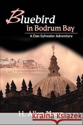 Bluebird in Bodrum Bay: A Dan Sylvester Adventure Mann, H. Allen 9780595278770 iUniverse - książka