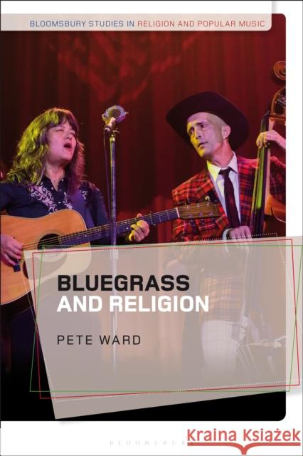Bluegrass and Religion Dr Pete (Durham University, UK) Ward 9781350175686 Bloomsbury Publishing PLC - książka