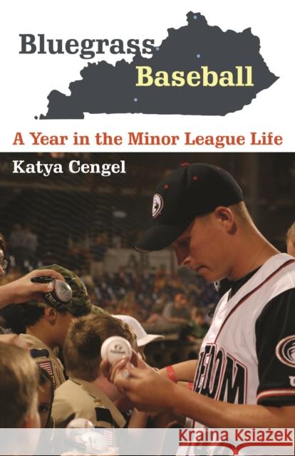 Bluegrass Baseball: A Year in the Minor League Life Katya Cengel 9780803235359 University of Nebraska Press - książka