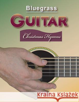 Bluegrass Guitar: Christmas Hymns Joel W. Knapp 9781495293405 Createspace - książka