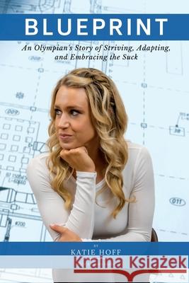 Blueprint: An Olympian's Story of Striving, Adapting, and Embracing the Suck Richard Bader Katie Hoff 9781735919300 CG Sports Publishing - książka