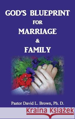 Blueprint for Marriage & Family (Marriage) David L Brown 9781733331524 Old Paths Publications, Inc - książka