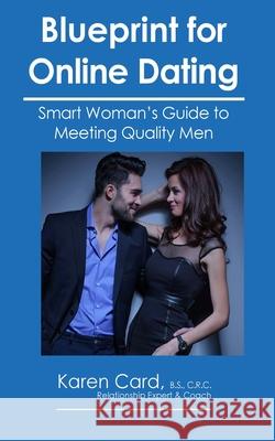 Blueprint for Online Dating: Smart Woman's Guide to Finding Quality Men Karen Card 9781979013536 Createspace Independent Publishing Platform - książka