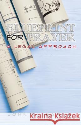 Blueprint for Prayer: A Legal Approach John A Sarno 9781647731106 Trilogy Christian Publishing - książka