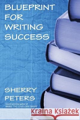 Blueprint for Writing Success Sherry Peters 9780992053550 Dwarvenamazon - książka