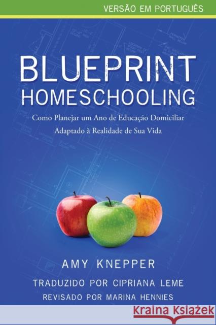 Blueprint Homeschooling: Como Planejar um Ano de Educação Domiciliar Adaptado à Realidade de Sua Vida Knepper, Amy 9780986224942 Park Day Publishing - książka