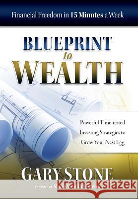 Blueprint to Wealth: Financial Freedom in 15 Minutes a Week Gary Stone 9780994596734 Share Wealth Publishing - książka