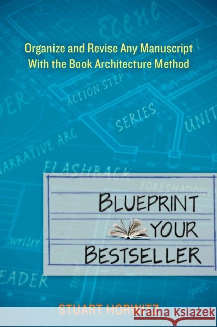 Blueprint Your Bestseller: Organize and Revise Any Manuscript with the Book Architecture Method Stuart Horwitz 9780399162152 Perigee Books - książka