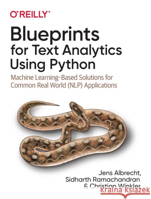 Blueprints for Text Analytics Using Python: Machine Learning-Based Solutions for Common Real World (Nlp) Applications Albrecht, Jens 9781492074083 O'Reilly Media - książka