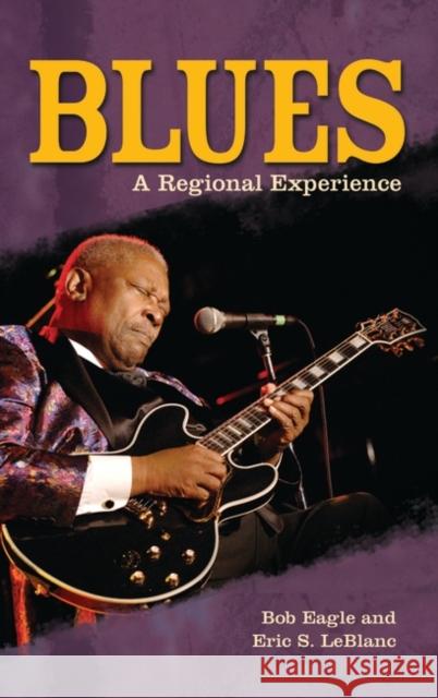 Blues: A Regional Experience Eagle, Bob 9780313344237 Praeger - książka