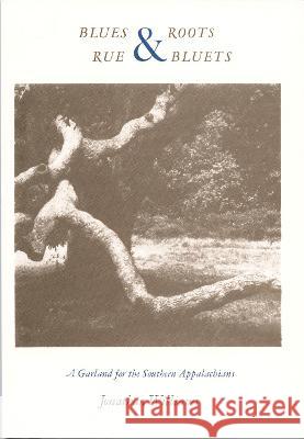 Blues and Roots/Rue and Bluets: A Garland for the Southern Appalachians Williams, Jonathan 9780822306153 Duke University Press - książka