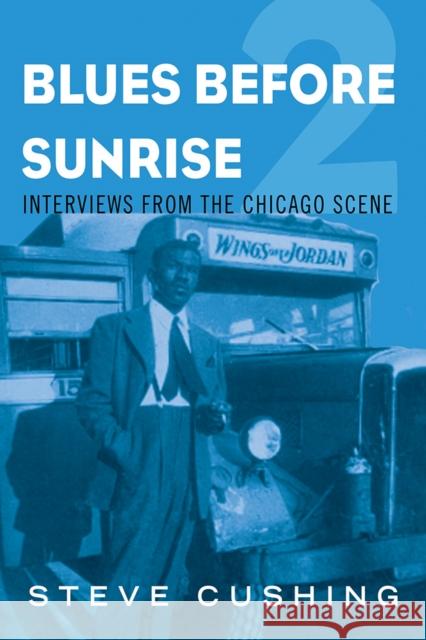 Blues Before Sunrise 2: Interviews from the Chicago Scene Steve Cushing 9780252042829 University of Illinois Press - książka