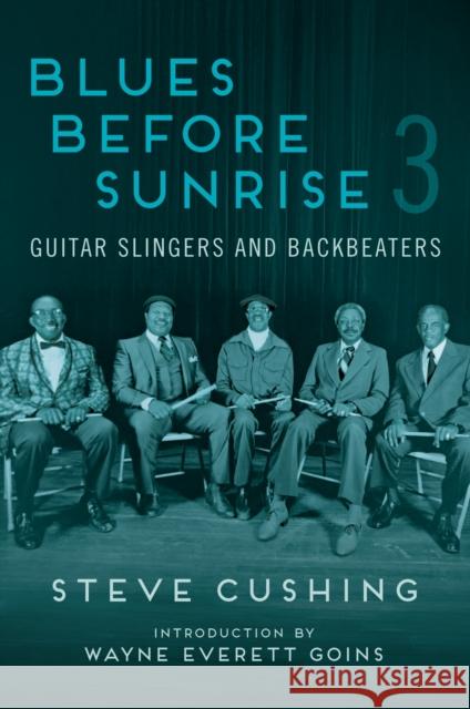 Blues Before Sunrise 3: Guitar Slingers and Backbeaters Steve Cushing 9780252088711 University of Illinois Press - książka