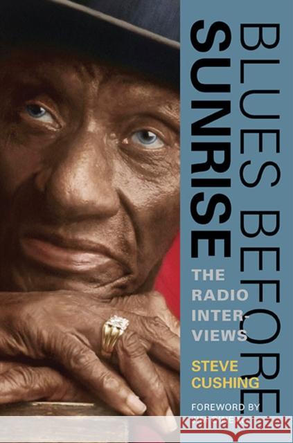 Blues Before Sunrise: The Radio Interviews Cushing, Steve 9780252077180 University of Illinois Press - książka