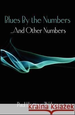 Blues By the Numbers ...And Other Numbers: Selected Fiction & Poetry Wilson, Paul Hastings 9781456469498 Createspace - książka