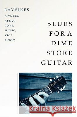 Blues for a Dime Store Guitar Ray Sikes 9781588987532 Booksurge Publishing - książka