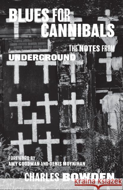 Blues for Cannibals: The Notes from Underground Charles Bowden 9781477316870 University of Texas Press - książka