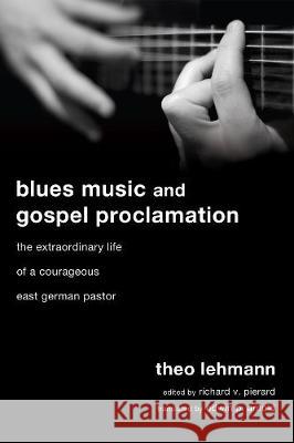 Blues Music and Gospel Proclamation Theo Lehmann Richard V. Pierard Edwin P. Arnold 9781498250474 Wipf & Stock Publishers - książka