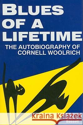 Blues of a Lifetime: The Autobiography of Cornell Woolrich Mark T. Bassett Cornell Woolrich 9780879725358 Popular Press - książka