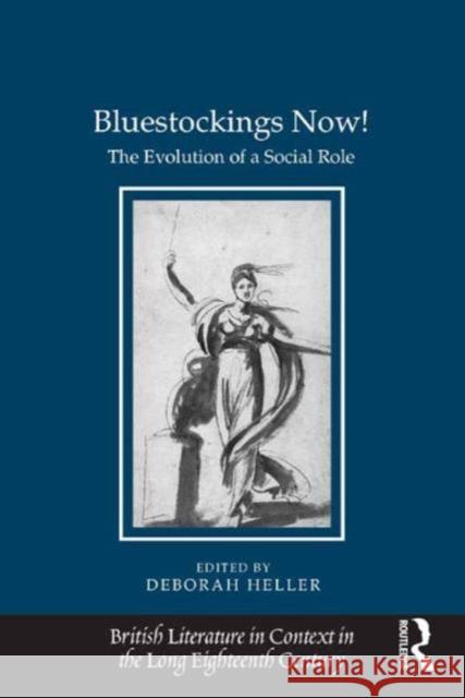 Bluestockings Now!: The Evolution of a Social Role Deborah Heller Jack Lynch Professor Eugenia Zuroski Jenkins 9781409434665 Ashgate Publishing Limited - książka