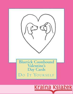Bluetick Coonhound Valentine's Day Cards: Do It Yourself Gail Forsyth 9781519632883 Createspace Independent Publishing Platform - książka