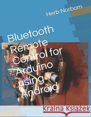 Bluetooth Remote Control for Arduino using Android Norbom, Herb 9781798923009 Independently Published - książka