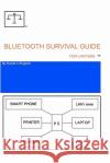 Bluetooth Survival Guide For Lawyers: A source for information relating to buying, installing and using Bluetooth technology. Hingston, Harold L. 9781456345372 Createspace