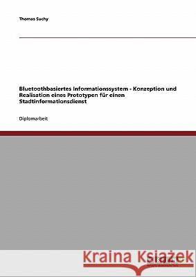 Bluetoothbasiertes Informationssystem - Konzeption und Realisation eines Prototypen für einen Stadtinformationsdienst Suchy, Thomas 9783638833141 Grin Verlag - książka