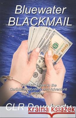 Bluewater Blackmail: The 16th Novel in the Caribbean Mystery and Adventure Series Charles Dougherty 9781097452149 Independently Published - książka