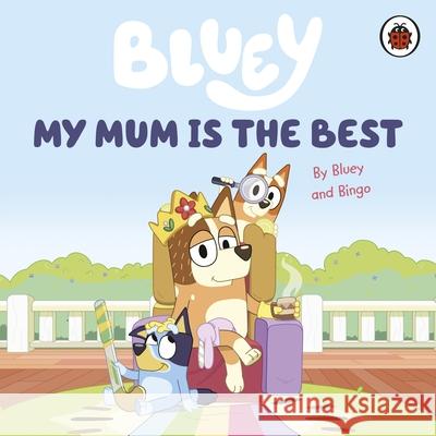 Bluey: My Mum Is the Best Bluey 9780241550687 Penguin Random House Children's UK - książka