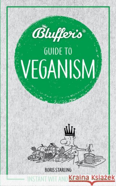 Bluffer's Guide to Veganism: Instant wit and wisdom Boris Starling 9781785216701 Haynes Publishing Group - książka