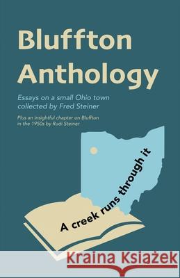 Bluffton Anthology: Essays on a small Ohio town collected by Fred Steiner Fred Steiner 9781734394627 Workplay Publishing - książka