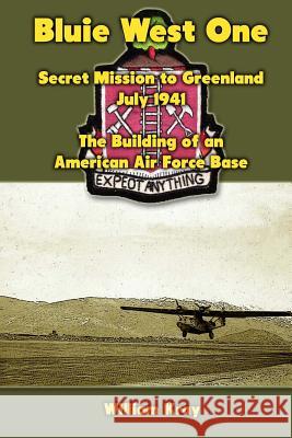 Bluie West One: Secret Mission to Greenland, July 1941: The Building of an American Air Force Base Mike Dow William Kray Antonia Blyth 9781470188610 Tantor Media Inc - książka