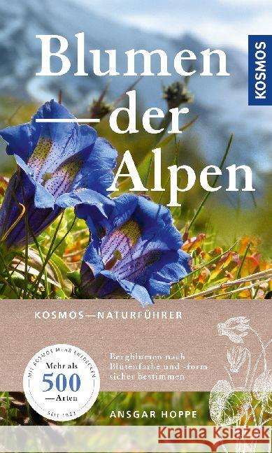 Blumen der Alpen : Über 500 Arten und 500 Farbfotos Hoppe, Ansgar 9783440161678 Kosmos (Franckh-Kosmos) - książka