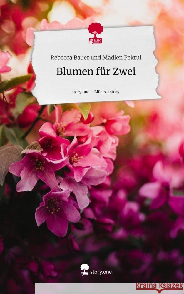 Blumen für Zwei. Life is a Story - story.one und Madlen Pekrul, Rebecca Bauer 9783710840272 story.one publishing - książka