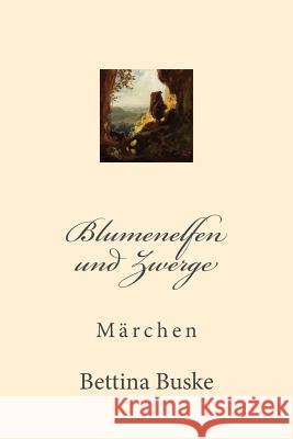 Blumenelfen und Zwerge Buske, Bettina 9781500821449 Createspace - książka