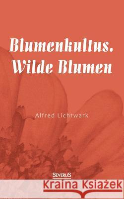 Blumenkultus. Wilde Blumen Alfred Lichtwark 9783863476977 Severus - książka