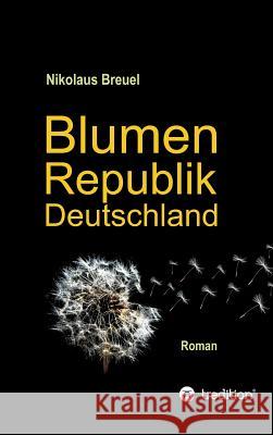 Blumenrepublik Deutschland Nikolaus Breuel 9783748209256 Tredition Gmbh - książka