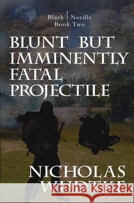 Blunt but Imminently Fatal Projectile Nicholas Wudtke Rodney Miles Fallon Taber 9781946875891 Black Needle Books - książka